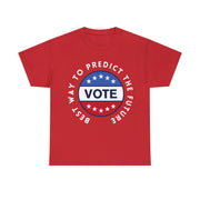 Best way to predict the future VOTE Unisex Heavy Cotton Tee