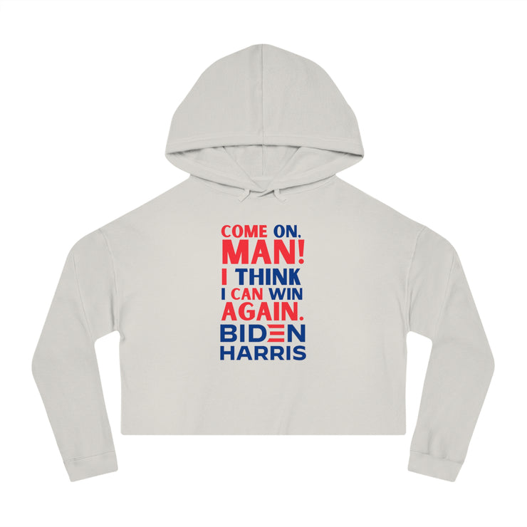 Come on, Man! I think I can win again. Biden Harris women’s Cropped Hooded Sweatshirt