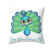 Stop Peacocking Me! White Spun Polyester Square Pillow