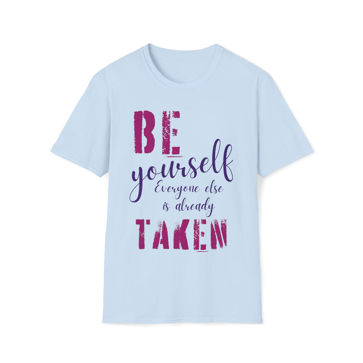 Be yourself everyone else is already taken Unisex Softstyle T-Shirt