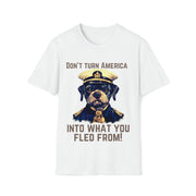 Don't turn America into what you fled from! Soft style T-Shirt