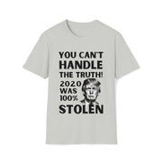 You can't handle the truth! 2020 was 100% stolen Unisex Softstyle T-Shirt