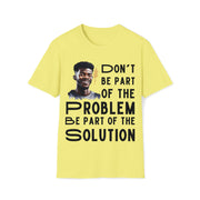 Don't be part of the problem Be part of the solution Unisex Softstyle T-Shirt