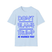 Don't Blame Trump He warned you! Blue Soft style T-Shirt