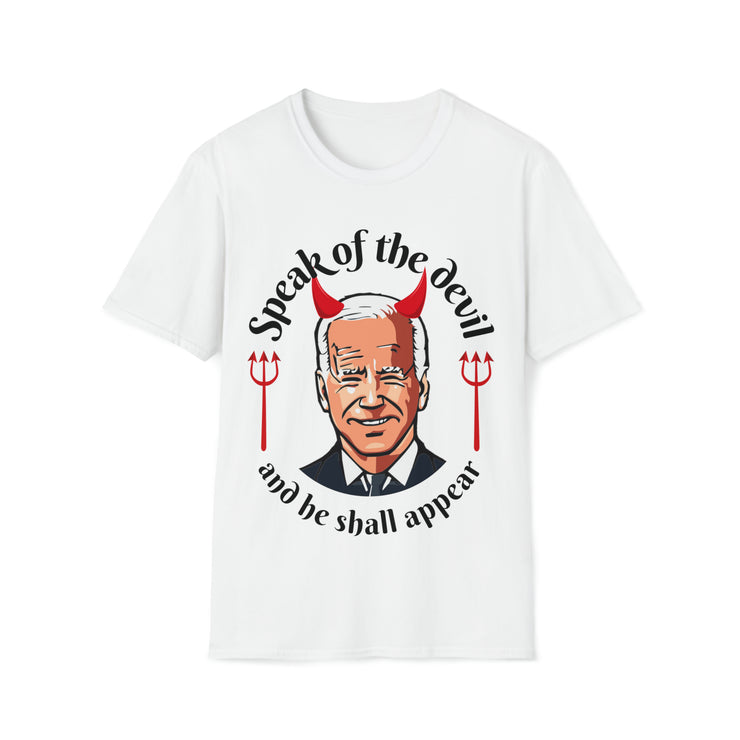 Speak of the devil and he shall appear Biden Unisex Softstyle T-Shirt