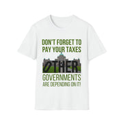 Don't forget to pay your taxes, other governments are depending on it Soft style T-Shirt