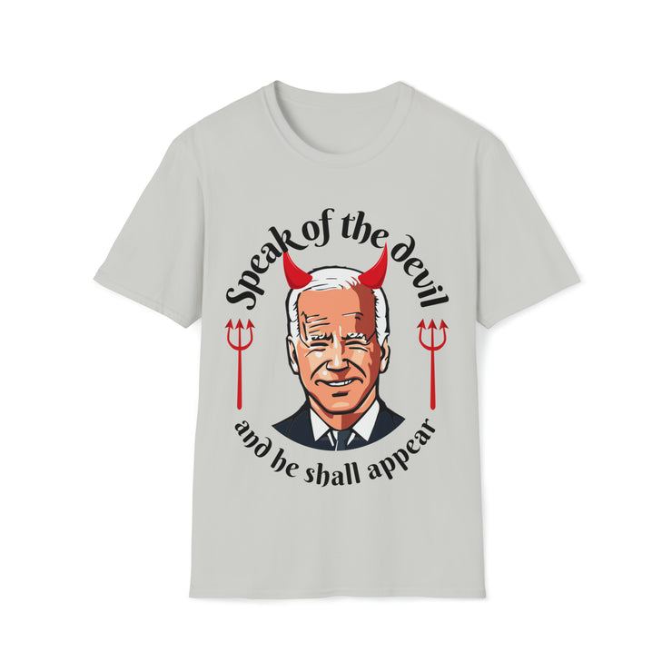 Speak of the devil and he shall appear Biden Unisex Softstyle T-Shirt