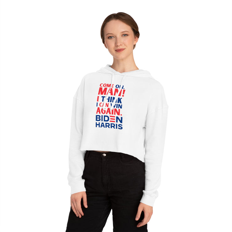 Come on, Man! I think I can win again. Biden Harris women’s Cropped Hooded Sweatshirt