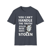 You can't handle the truth! 2020 was 100% stolen Unisex Softstyle T-Shirt