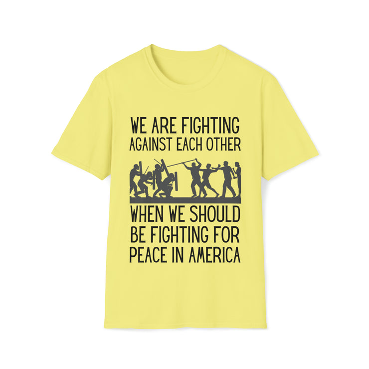 We are fighting against each other, when we should be fighting for peace in America Unisex Softstyle T-Shirt