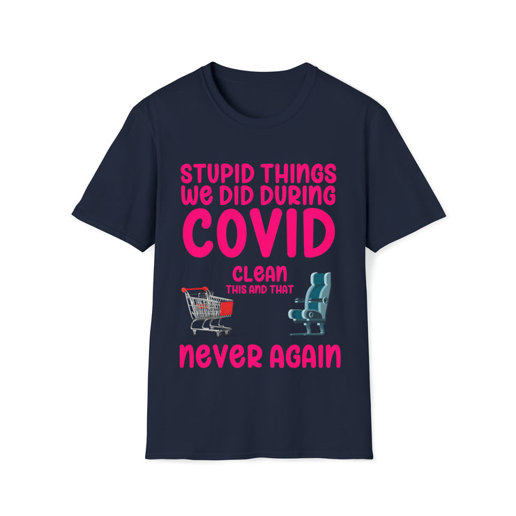 Stupid things we did during COVID Unisex Softstyle T-Shirt