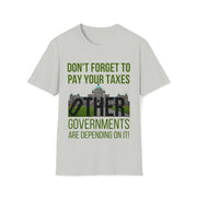 Don't forget to pay your taxes, other governments are depending on it Soft style T-Shirt