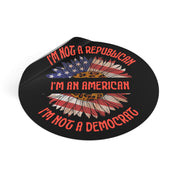 I'm not Republican I'm not a Democrat I'm an American Round Vinyl Stickers