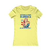 Nothing is free in America, We are paying for it American Women's Favorite Tee