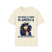 Nothing is free in America, We are paying for it Unisex blue Soft style T-Shirt