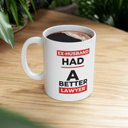 Ex-husband had a better lawyer Ceramic Mug 11oz