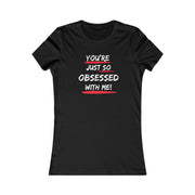 You're just so obsessed with me Favorite Tee black and crème