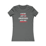 You're just so obsessed with me Favorite Tee black and crème