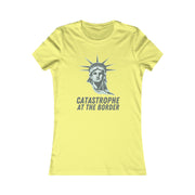 Catastrophe at the Border  Women's Favorite Tee