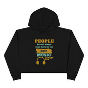 People haven't alway been there for me, but Music always has Crop Hoodie