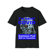 I'm back! COVID Common Flu still on Vacation blue Unisex Soft style T-Shirt