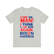 Come on man! I think I can win again Biden Harris Unisex Jersey Short Sleeve Tee