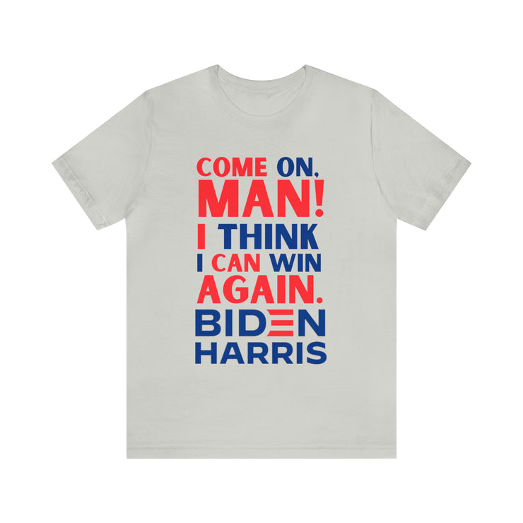 Come on man! I think I can win again Biden Harris Unisex Jersey Short Sleeve Tee