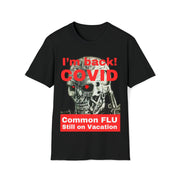 I'm back! COVID Common Flu still on Vacation Unisex Soft style T-Shirt