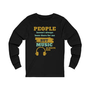 People haven't always been there for me but Music always has Jersey Long Sleeve Tee