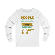 People haven't always been there for me but Music always has Jersey Long Sleeve Tee