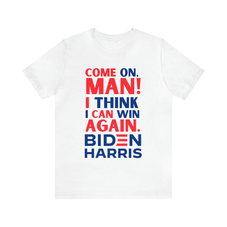 Come on man! I think I can win again Biden Harris Unisex Jersey Short Sleeve Tee