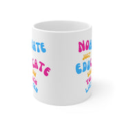 No hate just educate show teach listen Ceramic Mug 11oz