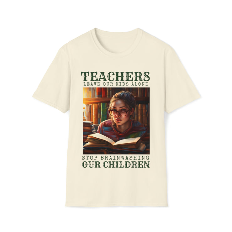 Teachers leave our kids alone Stop Brainwashing Our Children Soft style T-Shirt