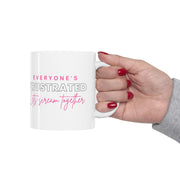 Everyone's frustrated let's scream together Ceramic Mug 11oz