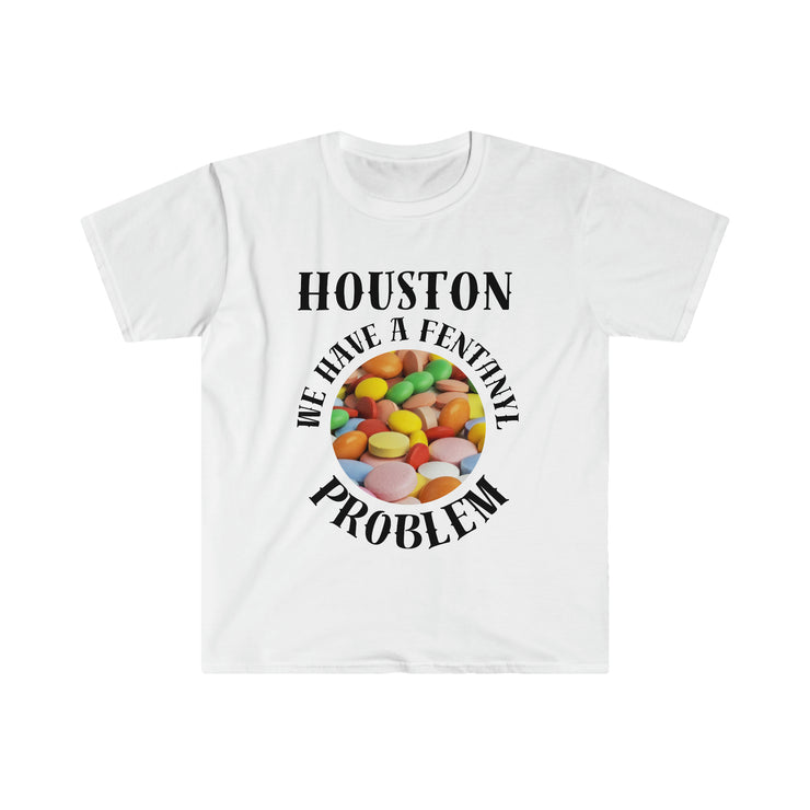 Houston we have a fentanyl problem Unisex Softstyle T-Shirt black and creme letters