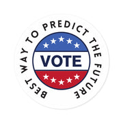 The best way to predict the future VOTE Round Stickers, Indoor\Outdoor