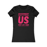 Government wants to control US Don't let them Favorite Tee women