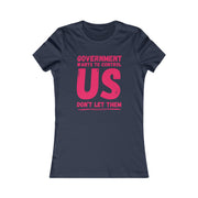 Government wants to control US Don't let them Favorite Tee women