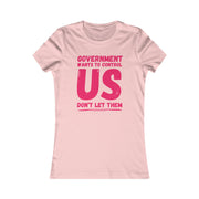 Government wants to control US Don't let them Favorite Tee women