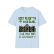 Don't forget to pay your taxes, other governments are depending on it Soft style T-Shirt