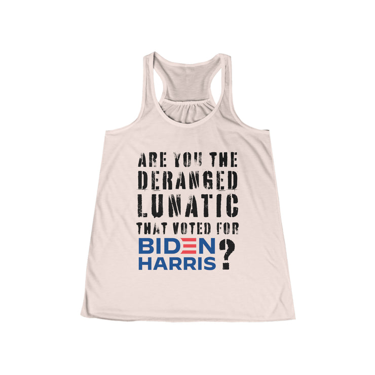 Are you the deranged lunatic that voted for Biden Harris ? Women&