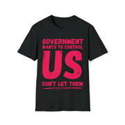 Government wants to control US Don't let them Soft style T-Shirt unisex