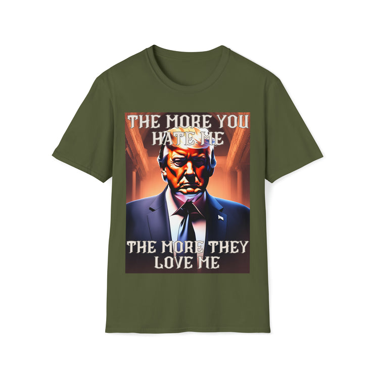 The more you hate me The more they love me Soft style T-Shirt unisex