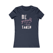 Be yourself everyone else is already taken women's Favorite Tee