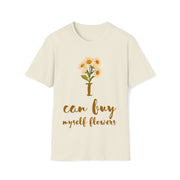 I can buy myself flowers Unisex Softstyle T-Shirt