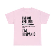 I'm not yelling the volume is up and I'm hispanic Unisex Heavy Cotton Tee