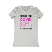 Ready for COVID 24 It's election time Women's Favorite Tee