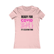 Ready for COVID 24 It's election time Women's Favorite Tee