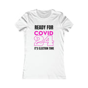 Ready for COVID 24 It's election time Women's Favorite Tee