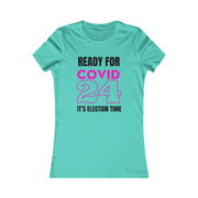 Ready for COVID 24 It's election time Women's Favorite Tee